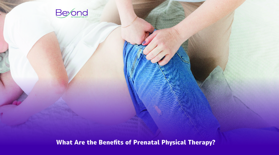 What Are the Benefits of Prenatal Physical Therapy? - Beyond Integrative PT